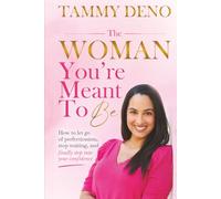 The Woman You're Meant To Be: How to Let Go of Perfectionism, Stop Waiting, and Finally Step Into Your Confidence