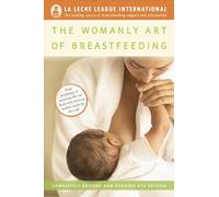 The Womanly Art of Breastfeeding: Completely Revised and Updated 8th Edition (La Leche League International Book)