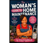 The Woman's Guide to Home Maintenance: The Practical Woman's Home Maintenance Handbook