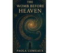 The Womb Before Heaven