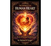 THE WOMB OF THE HUMAN HEART: We Are All Spiritual Incubators