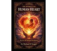 THE WOMB OF THE HUMAN HEART: We Are All Spiritual Incubators