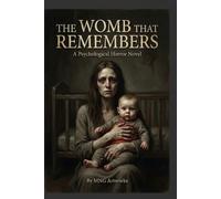 The Womb That Remembers: A Psychological Horror Novel of Motherhood, Memory, and Inherited Evil