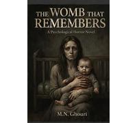 THE WOMB THAT REMEMBERS: A Terrifying Psychological Horror Novel About Motherhood, Memory, and a Mind Split in Two
