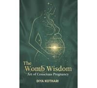 The Womb Wisdom: Art of Conscious Pregnancy