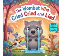 The Wombat Who Cried and Cried and Lied: A Silly Rhyming Picture Book About Telling the Truth, Building Trust, and Learning Why Honesty Matters