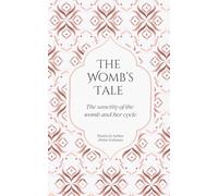 The Womb's Tale: The sanctity of the womb & her cycle