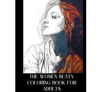 The Women Beauty Coloring Book for Adults: Beautiful Female Portraits for Stress Relief, Relaxation and Mindful Creativity
