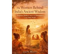 The Women Behind India’s Ancient Wisdom: Forgotten Mothers, Seers, and Philosophers of the Vedic World