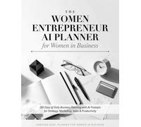 The Women Entrepreneur AI Planner: 180 Days of Daily CEO Planning with Prompts for Strategy, Marketing, Sales & Productivity - Undated Notebook for Ambitious Women
