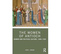 The Women of Antioch: Gender and Political Culture, 1095-1204