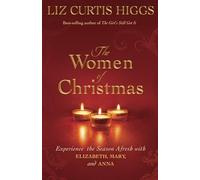The Women of Christmas: Experience the Season Afresh with Elizabeth, Mary, and Anna