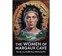 The Women of Margaux Cave: Secrets of a 10,500-Year-Old Burial Site
