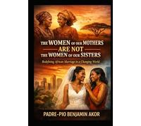 The Women of Our Mothers Are Not the Women of Our Sisters: Redefining African Marriage in a Changing World