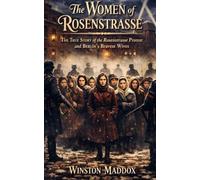 The Women of Rosenstrasse: The True Story of the Rosenstrasse Protest and Berlin's Bravest Wives (The Strangest True Stories of World War II)