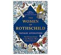 The Women of Rothschild: The Untold Story of the World's Most Famous Dynasty