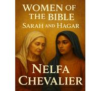 THE WOMEN OF THE BIBLE: Sarah and Hagar