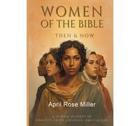 The Women of the Bible:: Then & Now A 15 Week Journey Of Identity, Faith, Courage, And Calling