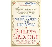The Women of the Cousins' War: The Real White Queen And Her Rivals