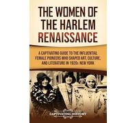 The Women of the Harlem Renaissance: A Captivating Guide to the Influential Female Pioneers Who Shaped Art, Culture, and Literature in 1920s New York