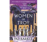 The Women of Troy: A retelling of the classic Greek myth from the Booker Prize-winning author of The Silence of the Girls