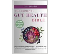 THE WOMEN’S GUT HEALTH BIBLE: 100+ Science-Backed Recipes and a 28-Day Reset Plan to Restore Your Microbiome, Balance Hormones, and Heal from Within
