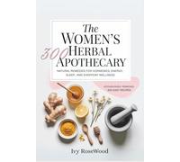 The Women’s Herbal Apothecary: 300 Natural Remedies for Hormones, Energy, Sleep, and Everyday Wellness