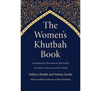 The Women’s Khutbah Book: Contemporary Sermons on Spirituality and Justice from around the World