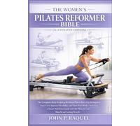 THE WOMEN’S PILATES REFORMER BIBLE (ILLUSTRATED EDITION): The Complete Body-Sculpting Workout Plan to Burn Fat, Strengthen Your Core and Improve Flexibility-Including a Smart Nutrition Guide