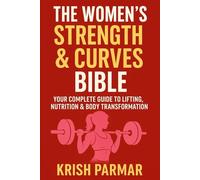 The Women’s Strength & Curves Bible: Your Complete Guide to Lifting, Nutrition & Body Transformation