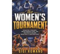 The Women’s Tournament: Dynasties, Rivalries, Breakthrough Stars, and the Rise of College Basketball’s New Main Event