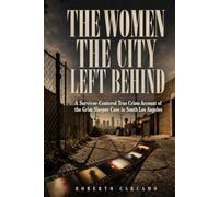 The Women the City Left Behind: A Survivor-Centered True Crime Account of the Grim Sleeper Case in South Los Angeles