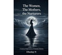 The Women, The Mothers, The Nurturers: A Literary Exploration of Feminine Identity