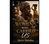 THE WOMEN WHO CARRIED US: Single Mothers, Silent Sacrifice, and the Cost of Raising Children Alone (VINDICATION SERIES)