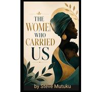 THE WOMEN WHO CARRIED US: Single Mothers, Silent Sacrifice, and the Cost of Raising Children Alone (VINDICATION SERIES)
