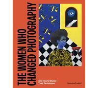 The women who changed photography: and how to master their techniques