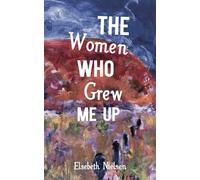 The Women Who Grew Me Up
