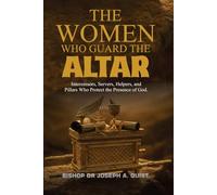 THE WOMEN WHO GUARD THE ALTAR: Intercessors, servers, helpers, and pillars who protect the presence of God.