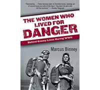 The Women Who Lived for Danger: Behind Enemy Lines During WWII