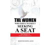 THE WOMEN WHO SERVE WITHOUT SEEKING A SEAT: The Beauty of Humility and Hidden Service.
