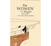 The Women Who Shaped Islam: Voices of Courage, Wisdom, and Influence