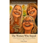 The Women Who Stayed: A Nine-Day Journey of Friendship, Fear, and Healing