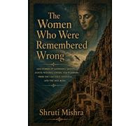 The Women Who Were Remembered Wrong: Old stories of goddesses, queens, saints, witches, lovers, and warriors from the Caucasus, Anatolia, and the Silk Road