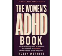 The Women's ADHD Book: How ADHD Actually Shows Up in Women, the Overwhelm, the Masking, the Late Diagnosis, and the Way Forward