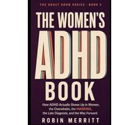 The Women's ADHD Book: How ADHD Actually Shows Up in Women, the Overwhelm, the Masking, the Late Diagnosis, and the Way Forward (Adult ADHD)