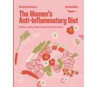 The Women's Anti-Inflammatory Diet: Delicious and Easy Meals to Nourish & Restore Health