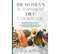 The Women's Autoimmune Diet Cookbook: 90 Anti-Inflammatory Recipes for Hashimoto's, Graves' Disease, Fibromyalgia, ME/CFS, Hypothyroidism and All Autoimmune Conditions