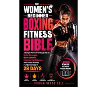 THE WOMEN'S BEGINNER BOXING FITNESS BIBLE: A Simple Home Training Guide to Build Strength, Burn Calories, Improve Confidence, and Learn Boxing Fundamentals in 28 Days