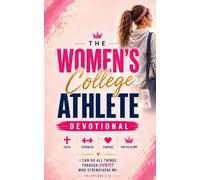 The Women's College Athlete Devotional: A 40 Day Christian Devotional for Women Student Athletes in College Sports and Student Athletes to Find Faith, ... and Purpose in Their College Athletics