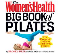 The Women's Health Big Book of Pilates: The Essential Guide to Total Body Fitness